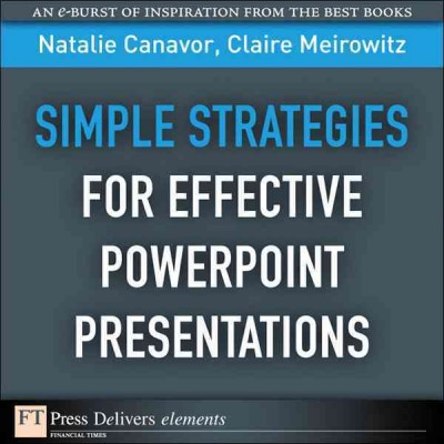 Simple strategies for effective PowerPoint presentations / Natalie Canavor, Claire Meirowitz.