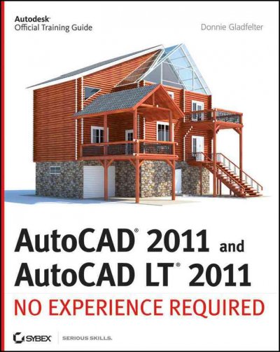 AutoCAD 2011 and AutoCAD LT 2011 : no experience required / Donnie Gladfelter.