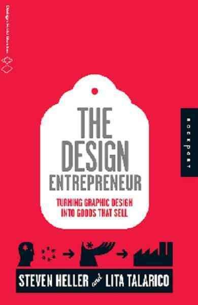 The design entrepreneur : turning graphic design into goods that sell / [Steven Heller and Lita Talarico].
