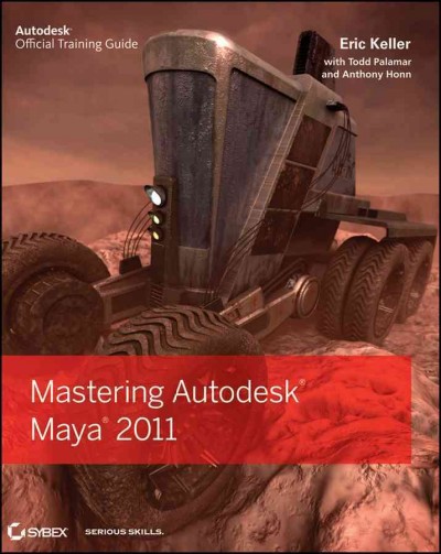Mastering Autodesk Maya 2011 / Eric Keller ; with Todd Palamar and Anthony Honn.