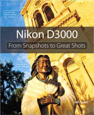 Nikon D3000 : from snapshots to great shots / Jeff Revell.