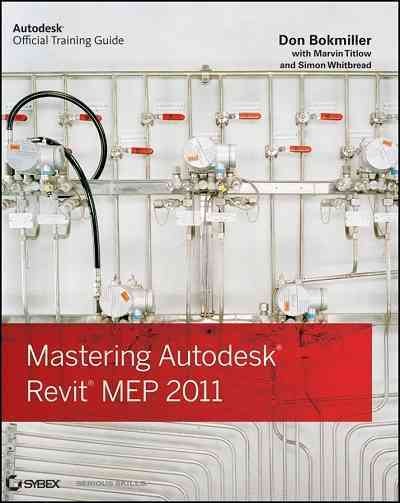 Mastering Autodesk Revit MEP 2011 / Don Bokmiller, Marvin Titlow, Simon Whitbread.