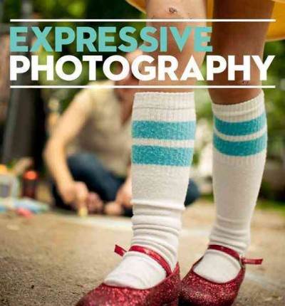 Expressive photography : the Shutter Sisters' guide to shooting from the heart / Tracey Clark ... [et al. ; edited by Tracey Clark].