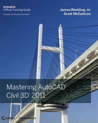 Mastering AutoCAD Civil 3D 2011 / James Wedding, Scott McEachron.