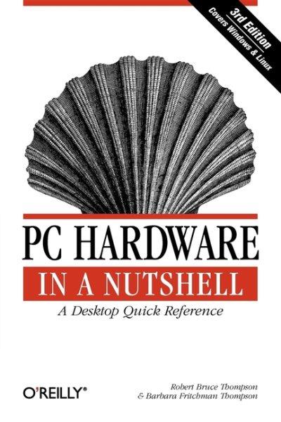 PC hardware in a nutshell / Robert Bruce Thompson and Barbara Fritchman Thompson.