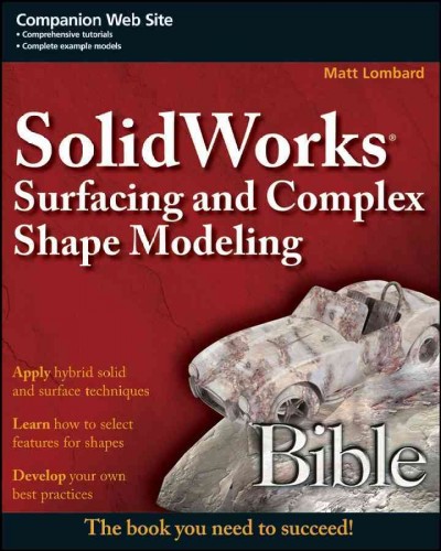 SolidWorks surfacing and complex shape modeling bible / Matt Lombard.