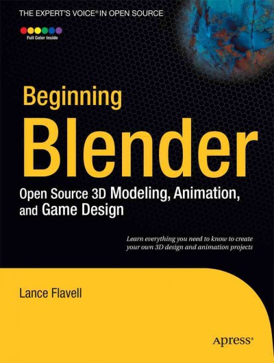 Beginning Blender : open source 3D modeling, animation, and game design / Lance Flavell.