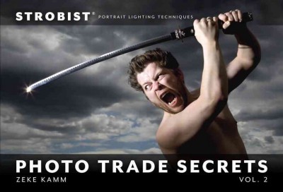 Strobist photo trade secrets. Vol. 2, Portrait lighting techniques / [edited by] Zeke Kamm.