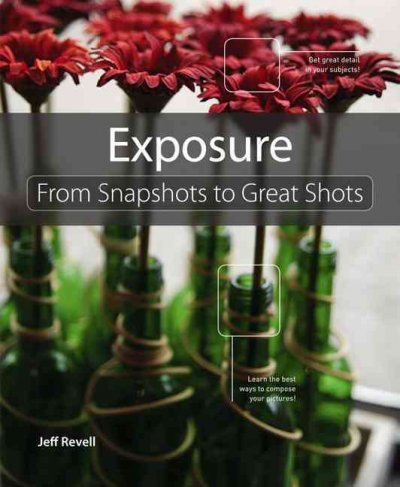 Exposure : from snapshots to great shots / Jeff Revell.
