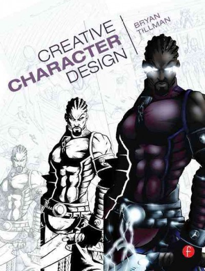 Creative character design / Bryan Tillman.