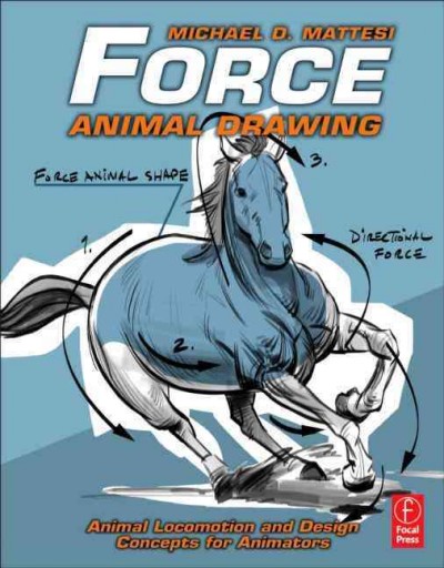 Force : animal drawing ; animal locomotion and design concepts for animators / Mike Mattesi.