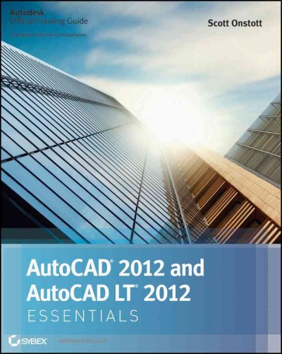 AutoCAD 2012 and AutoCAD LT 2012 essentials : AutoDesk official training guide / Scott Onstott.