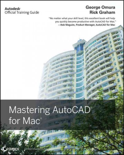 Mastering AutoCAD for Mac / George Omura, Rick Graham.