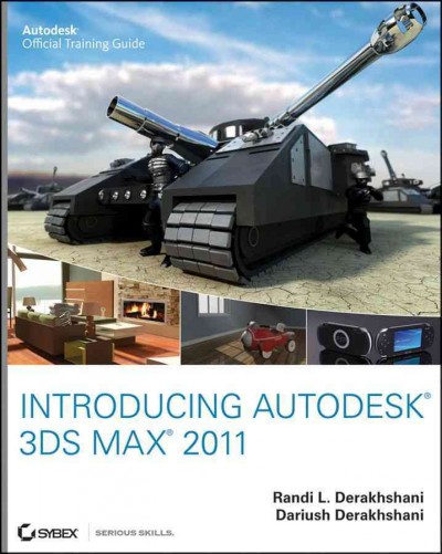 Introducing Autodesk 3ds max 2011 : Autodesk official training guide / Randi L. Derakhshani, Dariush Derakhshani.