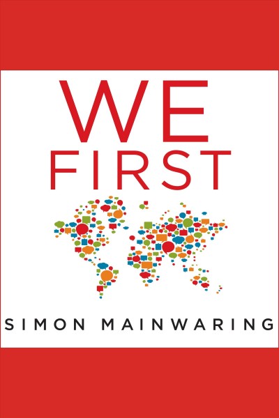 We first : how brands and consumers use social media to build a better world / Simon Mainwaring.