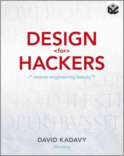 Design for hackers : reverse-engineering beauty / David Kadavy.