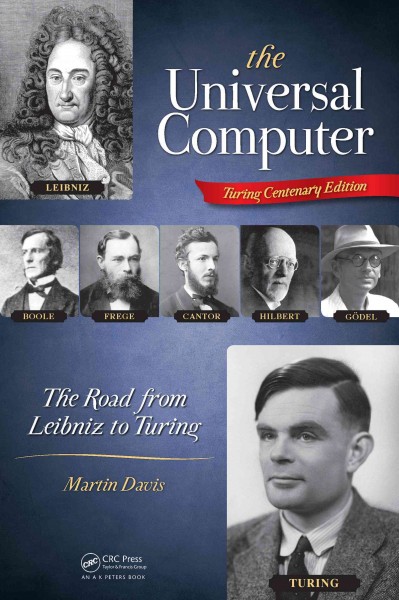 The universal computer : the road from Leibniz to Turing / Martin Davis.