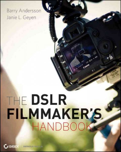 The DSLR filmmaker's handbook : real-world production techniques / Barry Andersson, Janie L. Geyen.