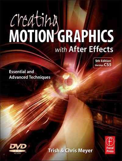Creating motion graphics with After Effects / Trish & Chris Meyer.