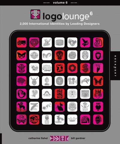 LogoLounge 6 : 2000 international identities by leading designers / Catharine Fishel and Bill Gardner.