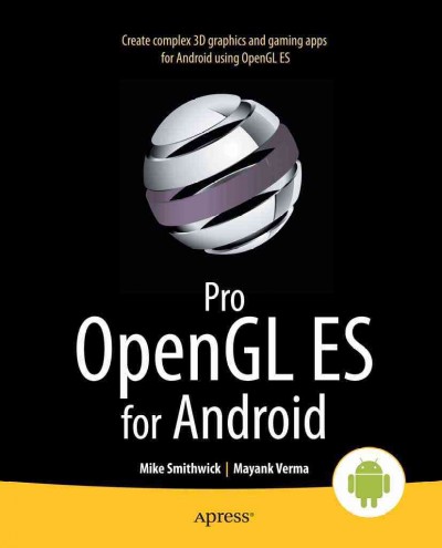 Pro OpenGL ES for Android / Mike Smithwick, Mayank Verma ; technical reviewer, Leila Muhtasib.