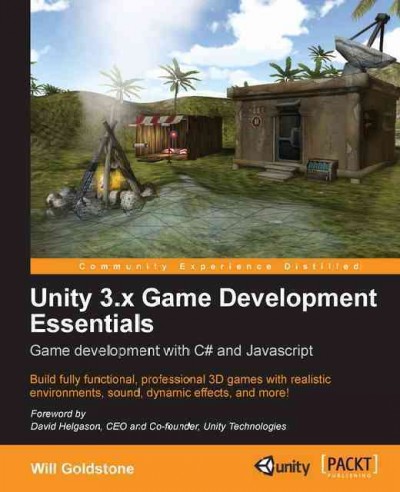 Unity 3.x game development essentials : game development with C♯ and Javascript / Will Goldstone.
