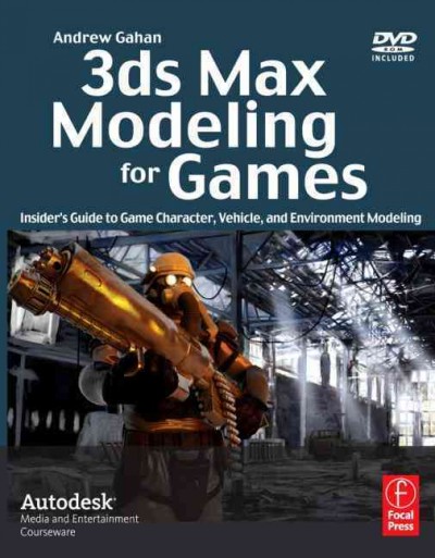 3ds Max modeling for games. Vol. 1 : insider's guide to game character, vehicle, and environment modeling / Andrew Gahan.