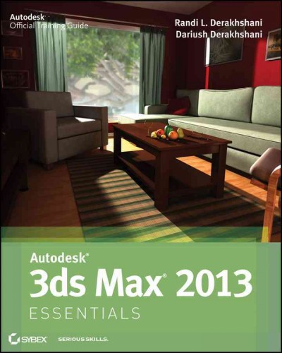 Autodesk 3ds max 2013 essentials / Randi L. Derakhshani, Dariush Derakhshani.