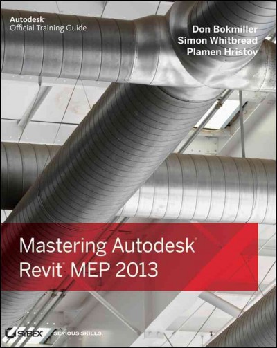 Mastering Autodesk Revit MEP 2013 / by Don Bokmiller, Plamen Hristov, Simon Whitbread.