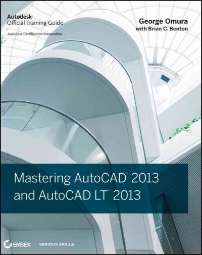 Mastering AutoCAD 2013 and AutoCAD LT 2013 [electronic resource] / George Omura with Brian C. Benton.