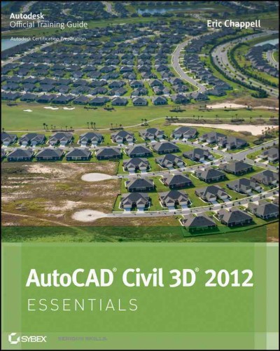 AutoCAD Civil 3D 2012 essentials : Autodesk official training guide / Eric Chappell.