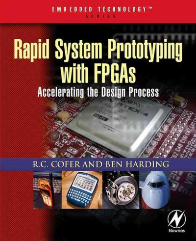 Rapid system prototyping with FPGAs / by R.C. Cofer and Benjamin F. Harding.