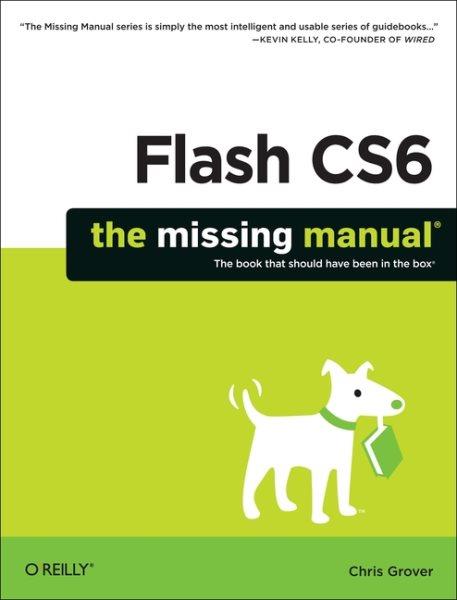 Flash CS6 : the missing manual / Chris Grover.