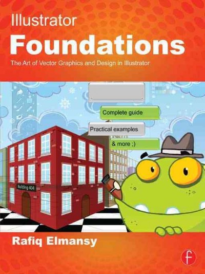 Illustrator Foundations : the Art of Vector Graphics, Design and Illustration in Illustrator.
