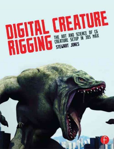 Digital Creature Rigging : the Art and Science of CG Creature Setup in 3ds Max.