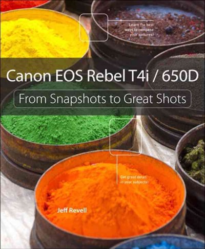 Canon EOS Rebel T4i/650D : from snapshots to great shots / Jeff Revell.