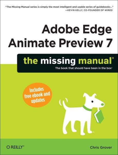 Adobe Edge Animate preview 7 : the missing manual / Chris Grover.