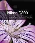 Nikon D800 : from snapshots to great shots / Jeff Revell.
