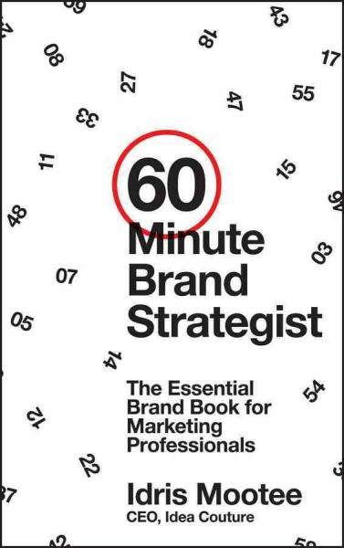 60-minute brand strategist : the essential brand book for marketing professionals / Idris Mootee.
