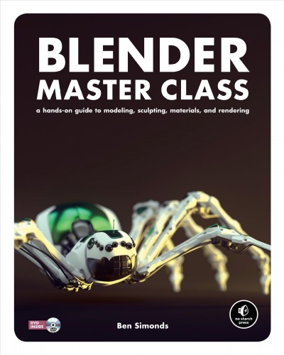 Blender master class : a hands-on guide to modeling, sculpting, materials, and rendering / Ben Simonds ; [technical reviewer, Thomas Dinges].