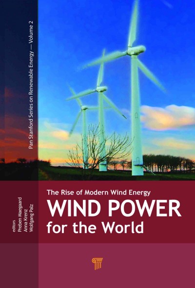 Wind power for the world : the rise of modern wind energy / editors, Preben Maegaard, Anna Krenz, Wolfgang Palz.