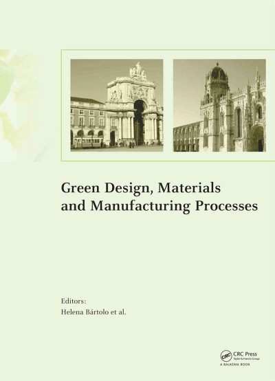 Green design, materials and manufacturing processes : proceedings of the 2nd International Conference on Sustainable Intelligent Manufacturing, Lisbon, Portugal, June 26-29, 2013 / editors, Helena Maria Bártolo [and others].