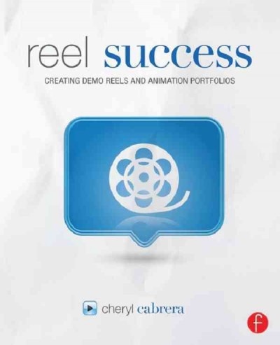 Reel success : creating demo reels and animation portfolios / Cheryl Cabrera.
