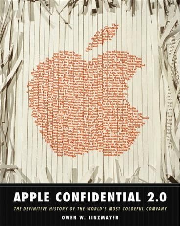 Apple confidential 2.0 : the definitive history of the world's most colorful company / Owen W. Linzmayer.