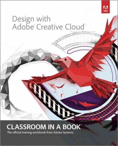 Design with Adobe Creative Cloud classroom in a book : basic projects using Photoshop, InDesign, Muse, and more : the official training workbook from Adobe Systems.