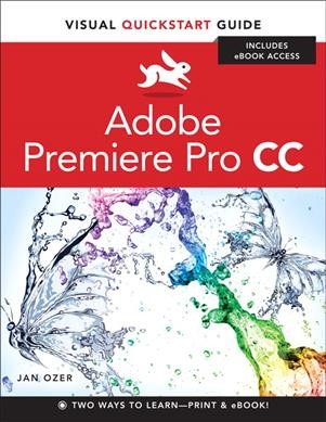 Visual quickstart guide : Adobe Premiere Pro CC / Jan Ozer.