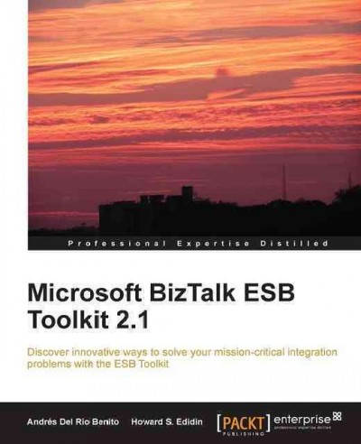 Microsoft BizTalk ESB Toolkit 2.1 / Andrés Del Río Benito, Howard S. Edidin.