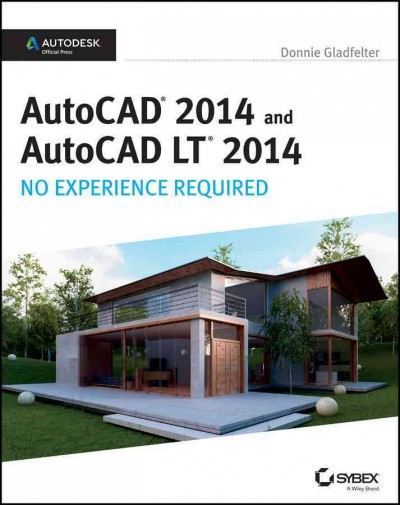 AutoCAD 2014 and AutoCAD LT 2014 : no experience required / Donnie Gladfelter.