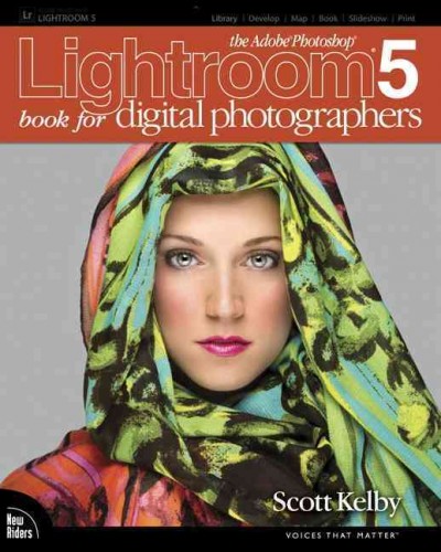 The Adobe Photoshop Lightroom 5 book for digital photographers / Scott Kelby.