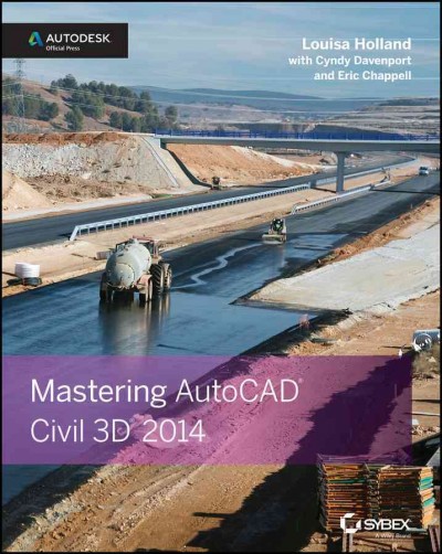 Mastering AutoCAD Civil 3D 2014 / Louisa Holland, Cyndy Davenport, Eric Chappell.